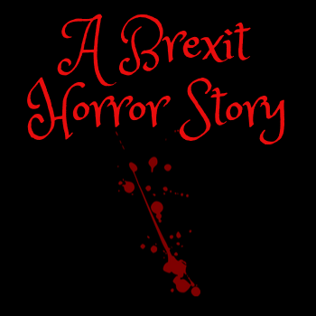A Brexit Horror Story!